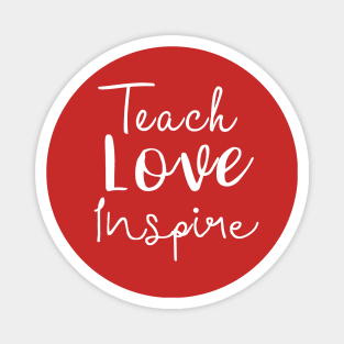 Teach Love Inspire Magnet